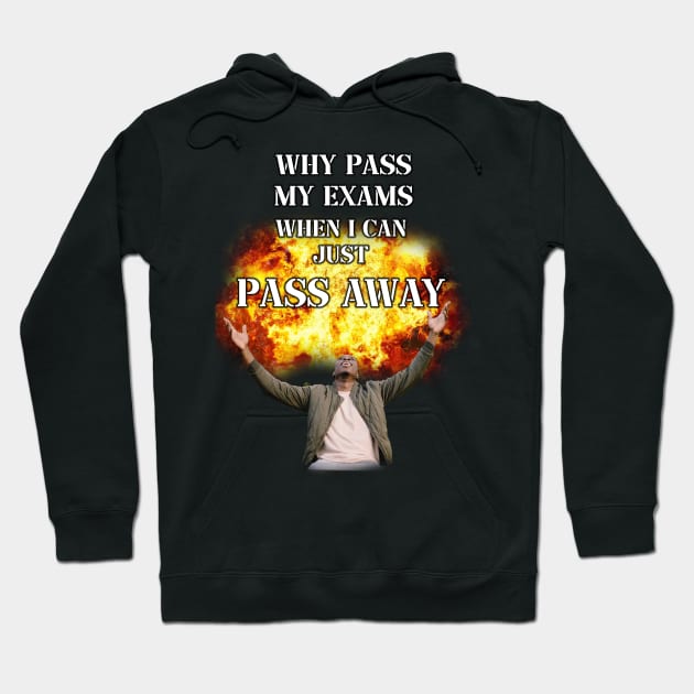 why pass my exams when i can just pass away Hoodie by InMyMentalEra